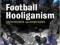 FOOTBALL HOOLIGANISM Steve Frosdick, Peter Marsh