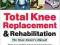 TOTAL KNEE REPLACEMENT AND REHABILITATION Falkel