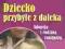 DZIECKO PRZYBYŁE Z DALEKA ADOPCJA I RODZINA ZASTĘP