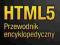 HTML5 Przewodnik encyklopedyczny. Adam Freeman
