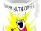 Drink all the coffee - kubek, meme, gadget, kawa