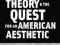 One True Theory and the Quest for an American Aest