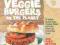 The Best Veggie Burgers on the Planet 101 Flavor-P