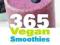 365 Vegan Smoothies Boost Your Health with a Rainb