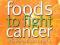 Foods to Fight Cancer