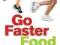 Go Faster Food Over 100 energy-boosting recipes fo