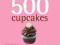 500 Cupcakes The Only Cupcake Compendium You'll Ev