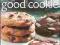 The Good Cookie Over 250 Delicious Recipes from Si