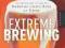 Extreme Brewing An Enthusiast's Guide to Brewing C