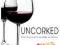 Uncorked The Novice's Guide to Wine