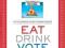 Eat Drink Vote An Illustrated Guide to Food Politi