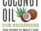 Coconut Oil for Beginners - Your Coconut Oil Mirac