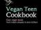 The Vegan Teen Cookbook Easy vegan meals from what