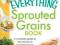 The Everything Sprouted Grains Book A Complete Gui