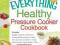 The Everything Healthy Pressure Cooker Cookbook