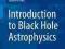 Introduction to Black Hole Astrophysics (Lecture N