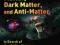 Matter, Dark Matter, and Anti-Matter In Search of