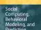 Social Computing, Behavioral Modeling, and Predict