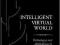 Intelligent Virtual World Technologies and Applica