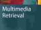 Multimedia Retrieval (Data-Centric Systems and App