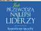 Jak przewodzą najlepsi liderzy Sprawdzone sposoby