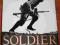 SOLDIER A VISUAL HISTORY OF THE FIGHTING MAN