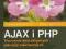 AJAX i PHP Tworzenie interaktywnych aplikacji