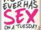 No-One Ever Has Sex On A Tuesday: A Very Funny Rom