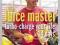 The Juice Master: Turbo-charge Your Life in 14 Day