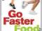 Go Faster Food: Over 100 energy-boosting recipes f