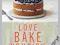 Love Bake Nourish: Healthier cakes, bakes and pudd