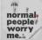 Eko-Bag Normal people worry me :)