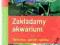 Zakładamy akwarium Technika Sprzęt Opieka