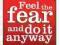 FEEL THE FEAR AND DO IT ANYWAY Susan Jeffers