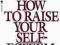 HOW TO RAISE YOUR SELF-ESTEEM Nathaniel Branden