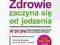 ZDROWIE ZACZYNA SIĘ OD JEDZENIA