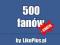 500 FANÓW - LUBIĘ TO - FACEBOOK - FANPAGE - FANI