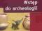 Wstęp do archeologii - Ławecka Dorota