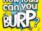 HOW LOUD CAN YOU BURP? Glenn Murphy