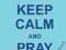 KEEP CALM AND PRAY