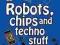 ROBOTS, CHIPS AND TECHNO STUFF Glenn Murphy