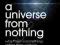 A UNIVERSE FROM NOTHING Lawrence Krauss