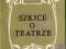 HENRYK SZLETYŃSKI - SZKICE O TEATRZE