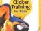 CLICKER TRAINING FOR BIRDS Melinda Johnson