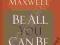 BE ALL YOU CAN BE John Maxwell