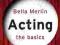 ACTING: THE BASICS Bella Merlin