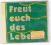 Freud euch des Lebens