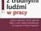 Jak radzić sobie z trudnymi ludźmi w pracy?