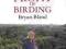 THE PROFIT OF BIRDING Bryan Bland