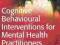 COGNITIVE BEHAVIOURAL INTERVENTIONS FOR MENTAL ...